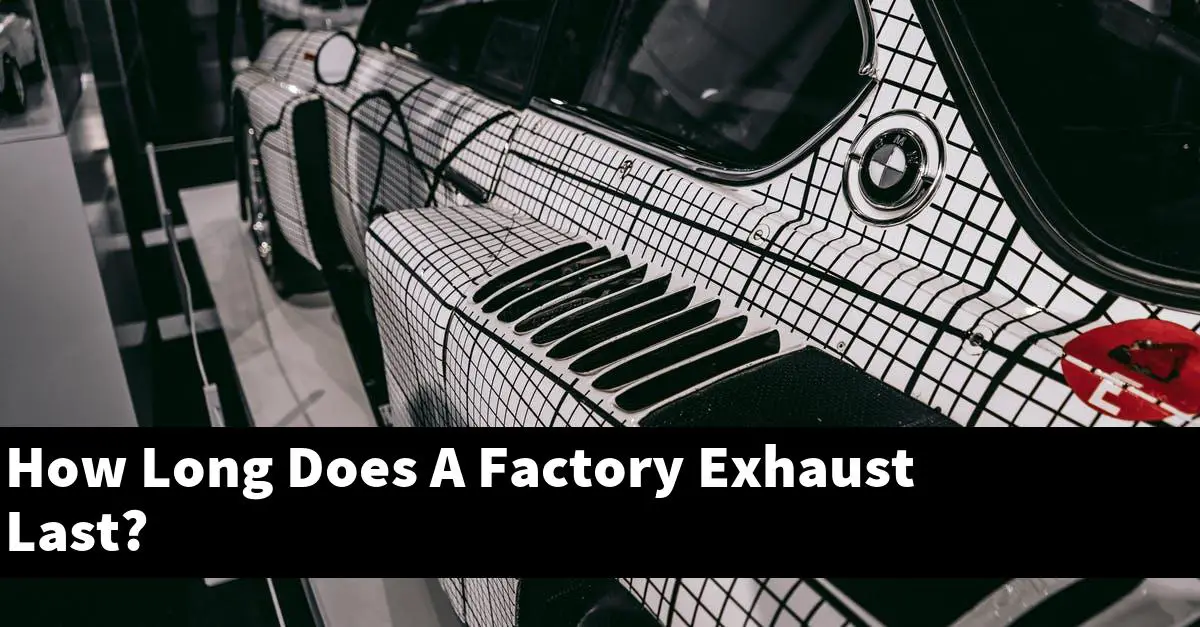 How Long Does A Factory Exhaust Last?