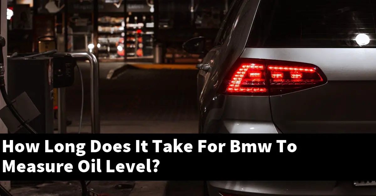 How Long Does It Take For Bmw To Measure Oil Level?