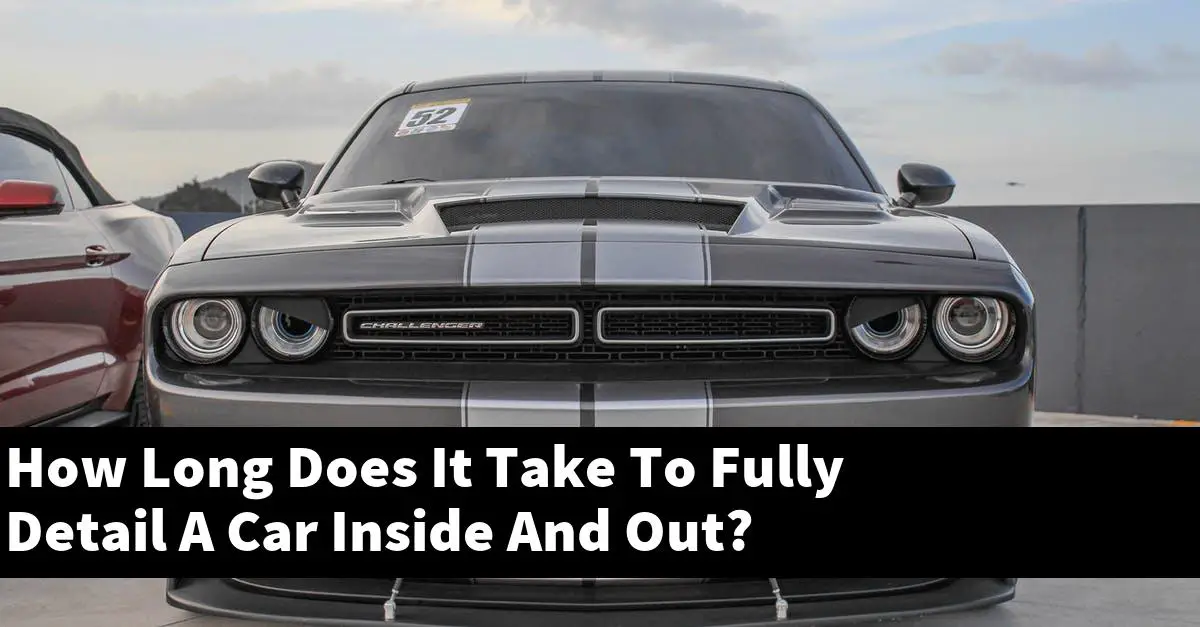 How Long Does It Take To Fully Detail A Car Inside And Out?