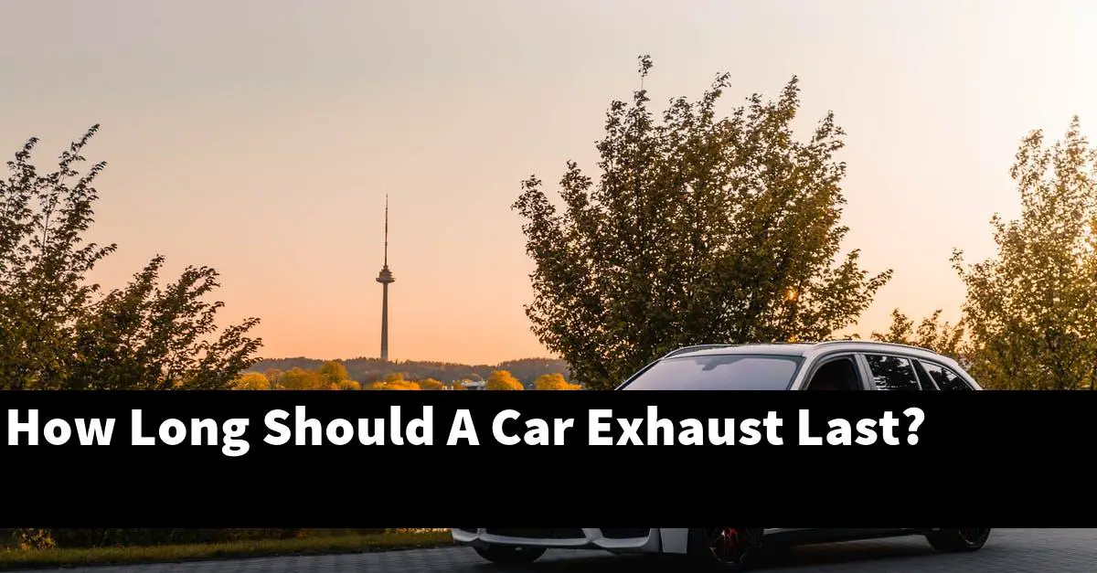 How Long Should A Car Exhaust Last?
