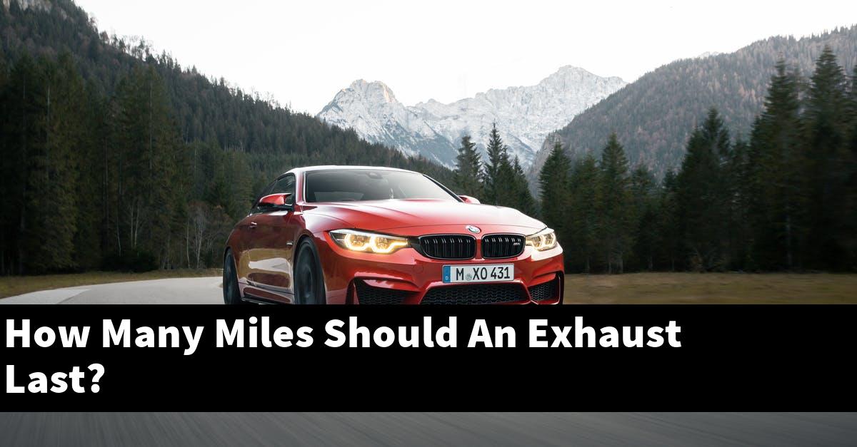 How Many Miles Should An Exhaust Last?