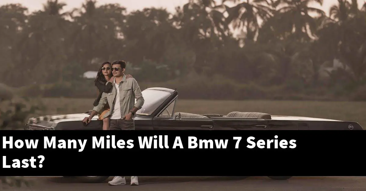 How Many Miles Will A Bmw 7 Series Last?