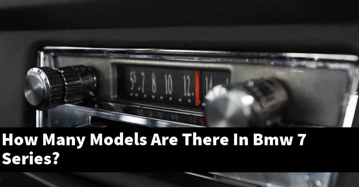 How Many Models Are There In Bmw 7 Series?