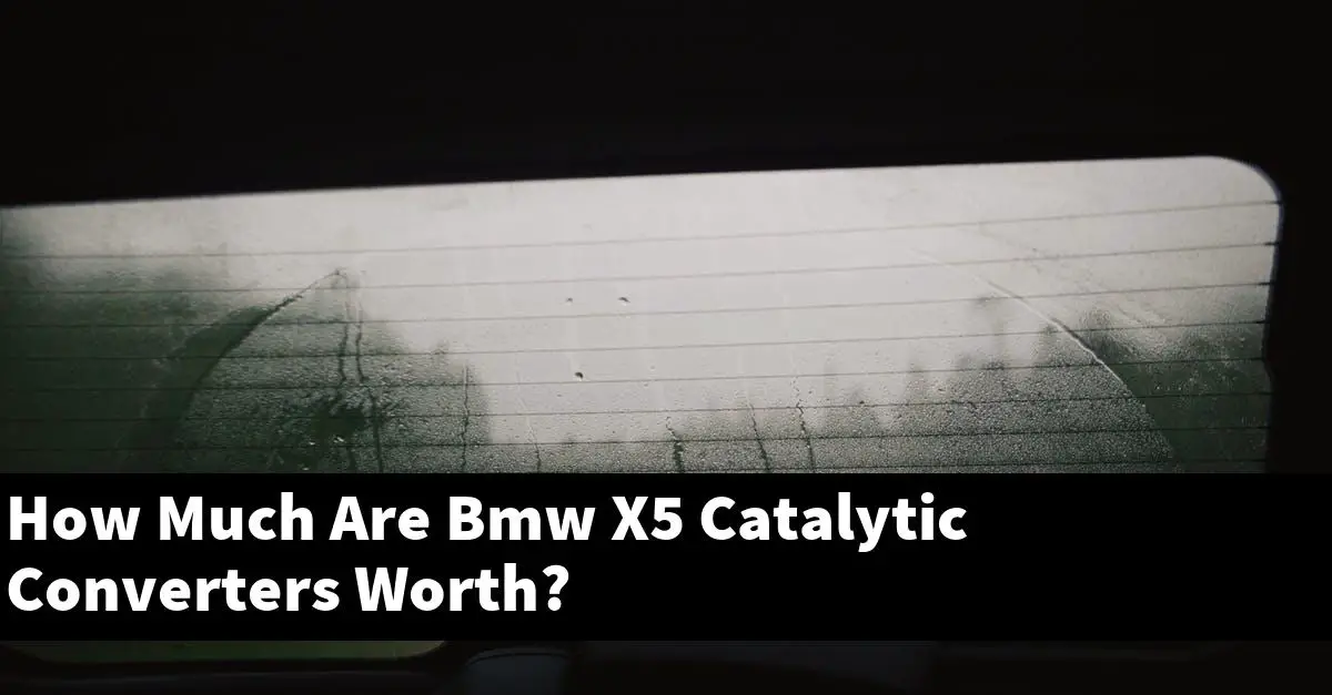 How Much Are Bmw X5 Catalytic Converters Worth?