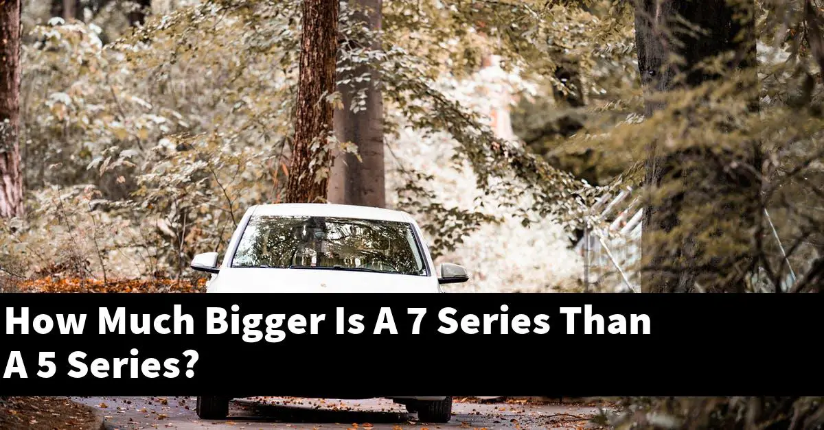How Much Bigger Is A 7 Series Than A 5 Series?