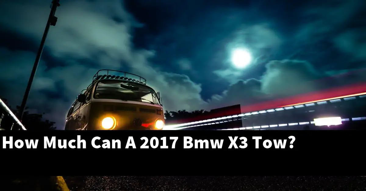 How Much Can A 2017 Bmw X3 Tow?