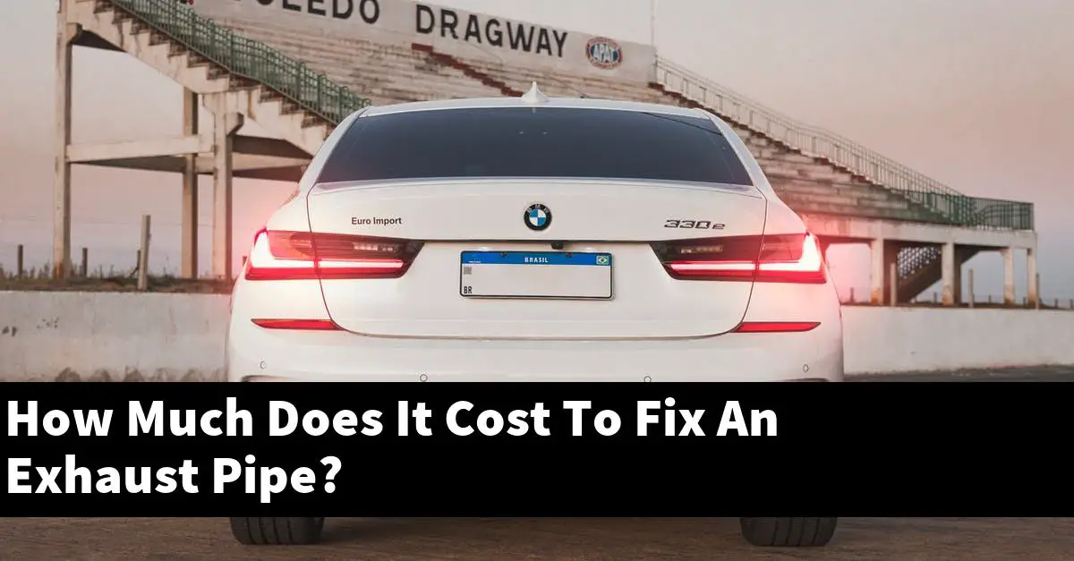 How Much Does It Cost To Fix An Exhaust Pipe?
