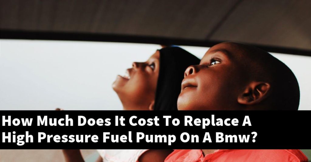 how-much-does-it-cost-to-replace-a-high-pressure-fuel-pump-on-a-bmw