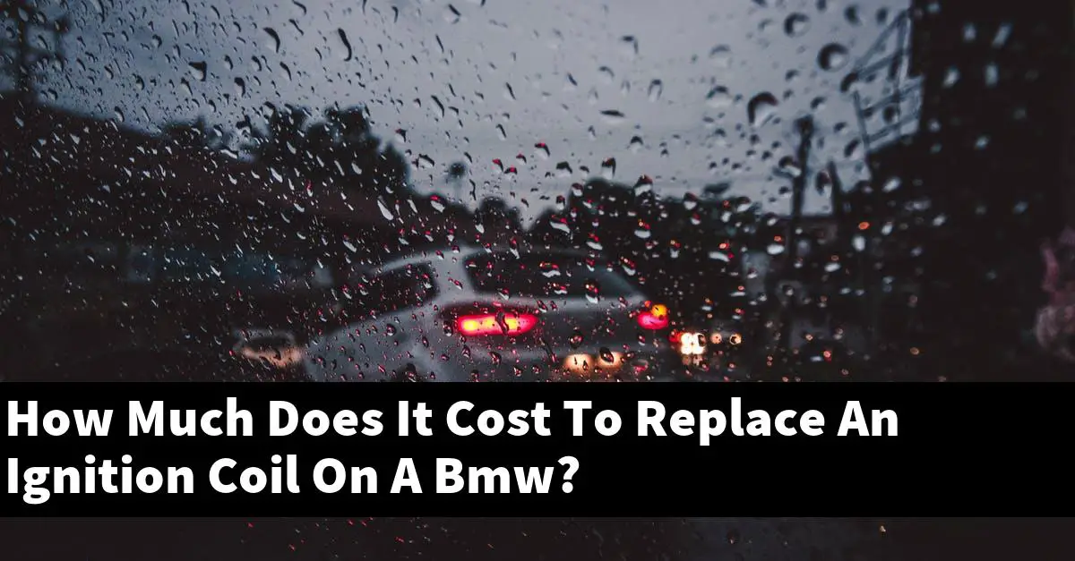 How Much Does It Cost To Replace An Ignition Coil On A Bmw?