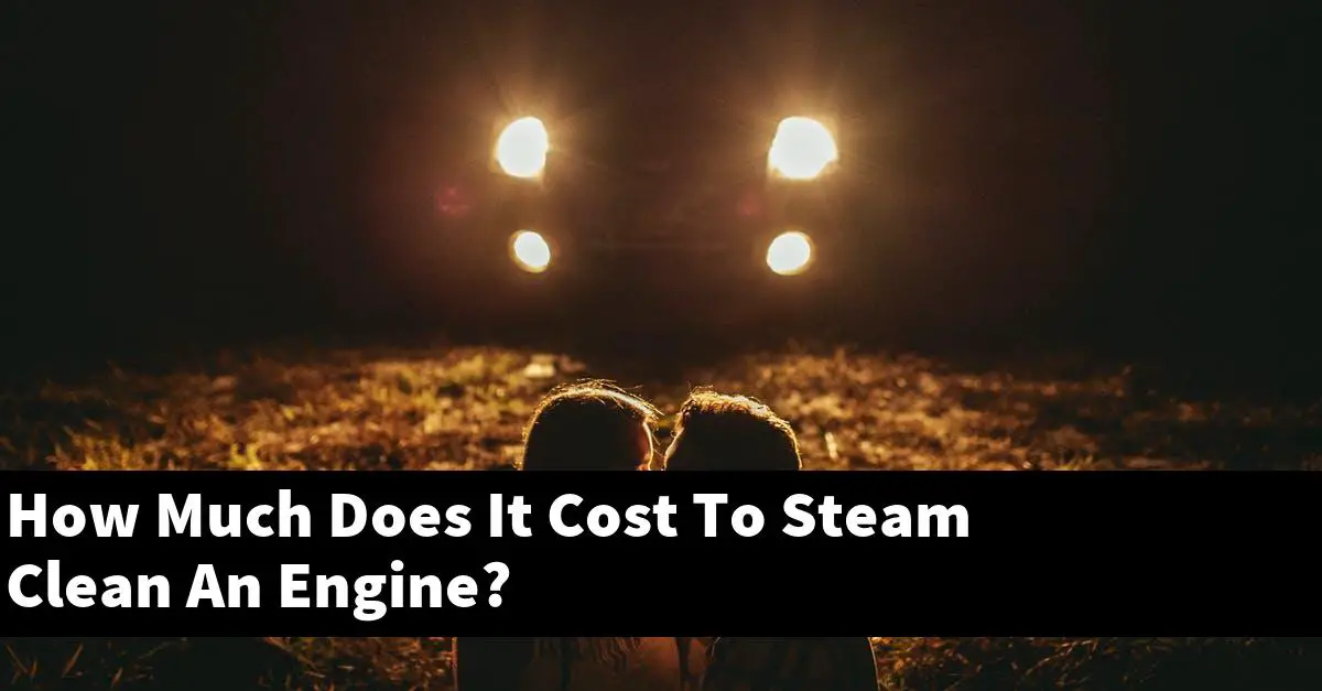 How Much Does It Cost To Steam Clean An Engine?