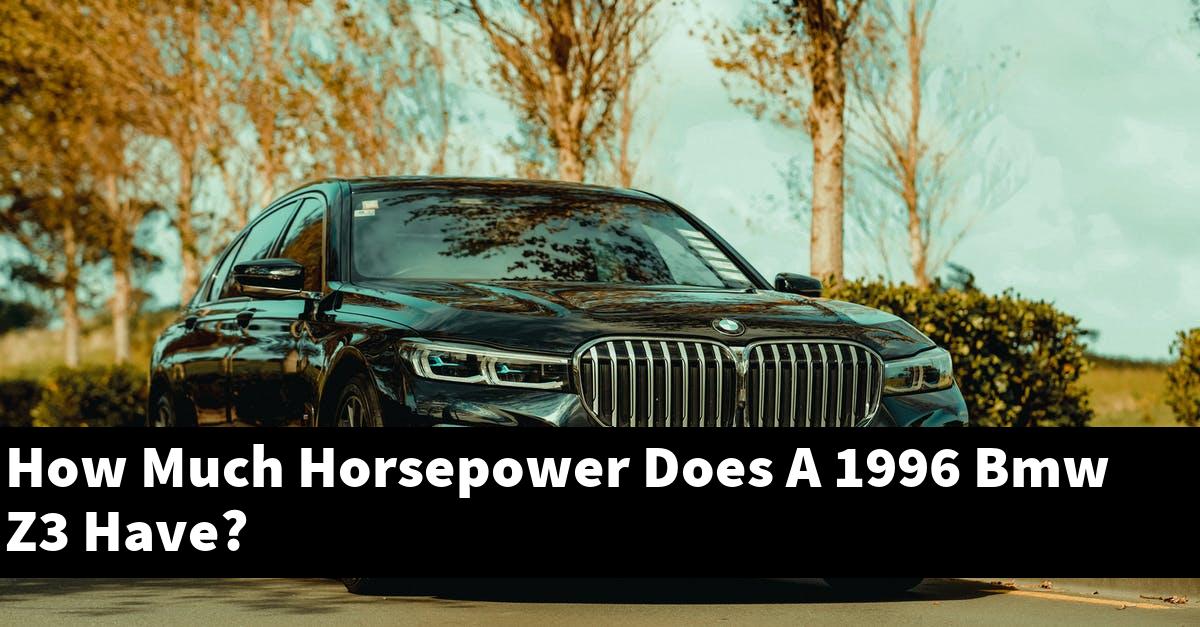 How Much Horsepower Does A 1996 Bmw Z3 Have?
