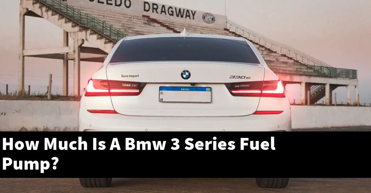 How Much Is A Bmw 3 Series Fuel Pump?
