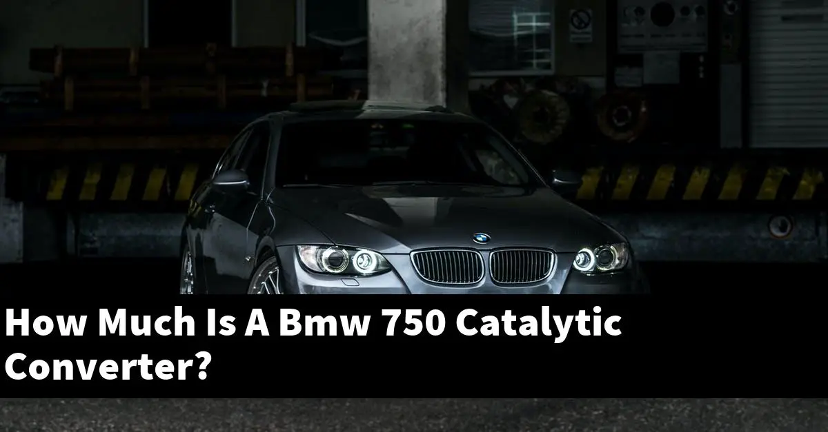 How Much Is A Bmw 750 Catalytic Converter?