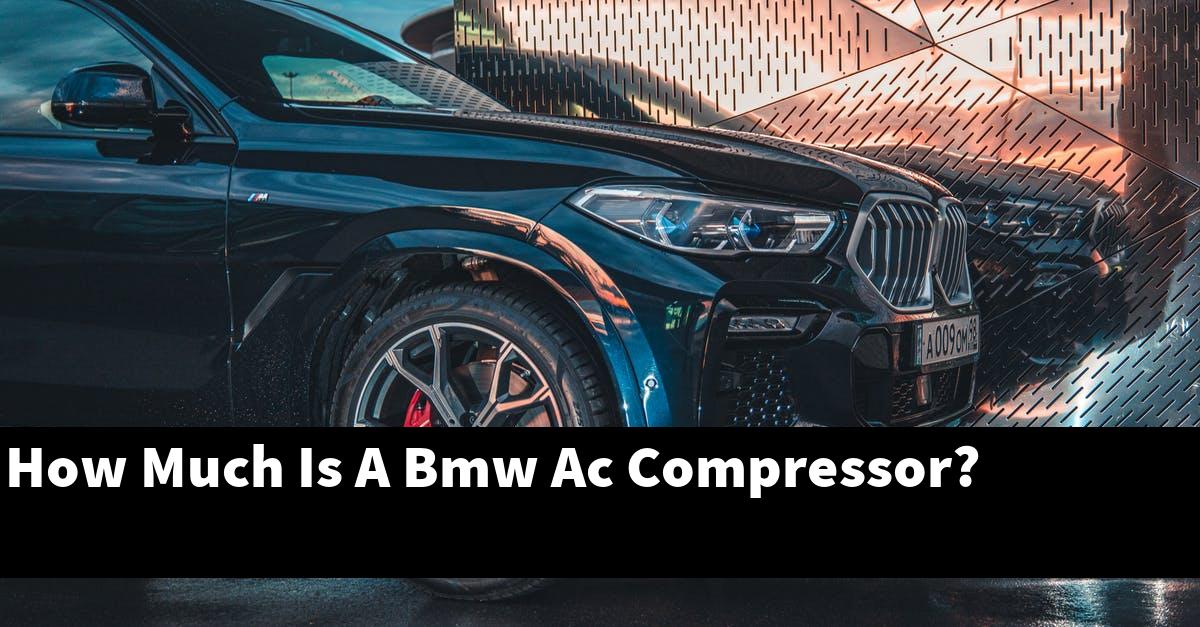 How Much Is A Bmw Ac Compressor?