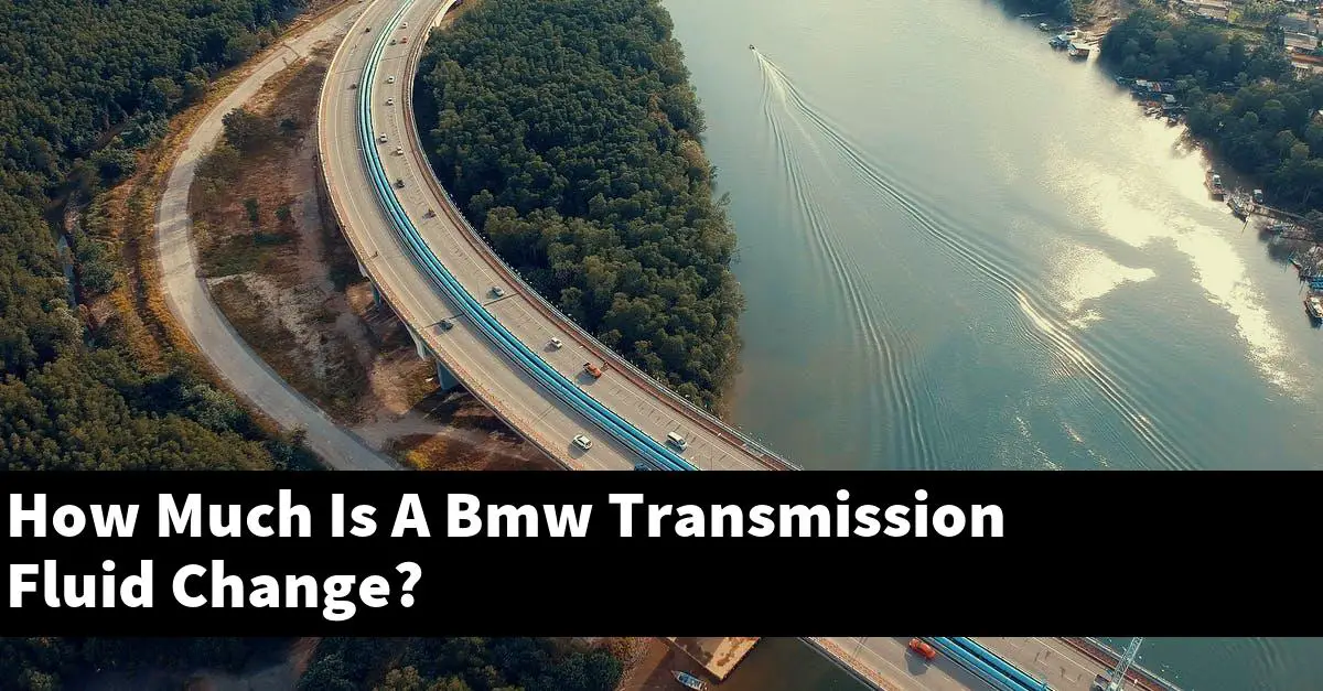 How Much Is A Bmw Transmission Fluid Change?