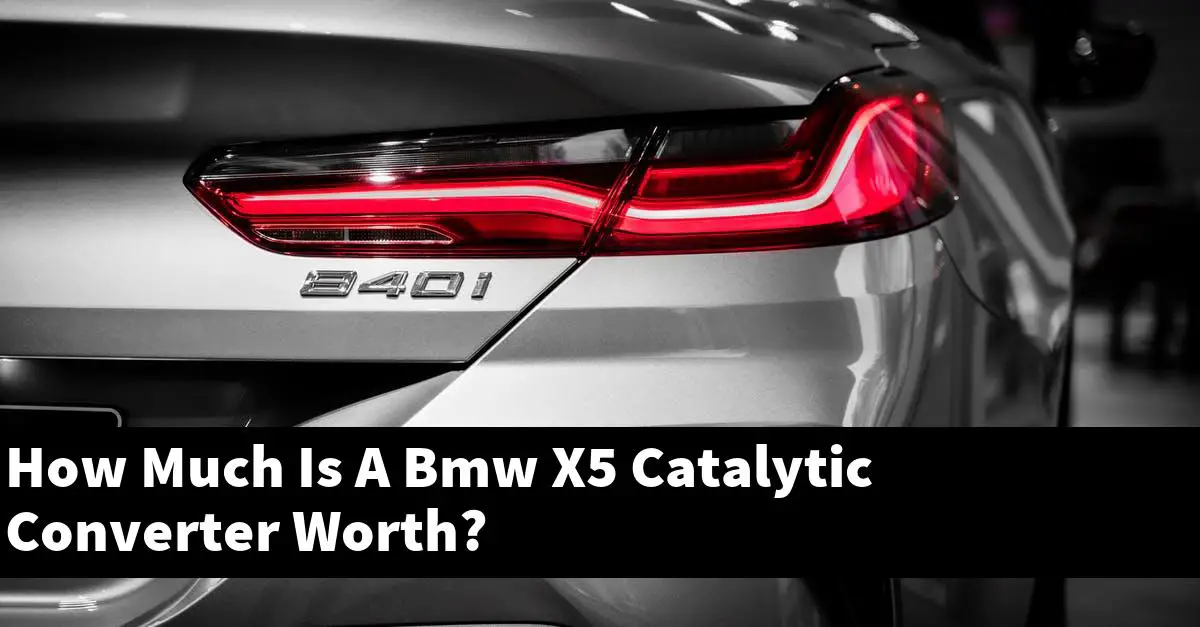 How Much Is A Bmw X5 Catalytic Converter Worth?