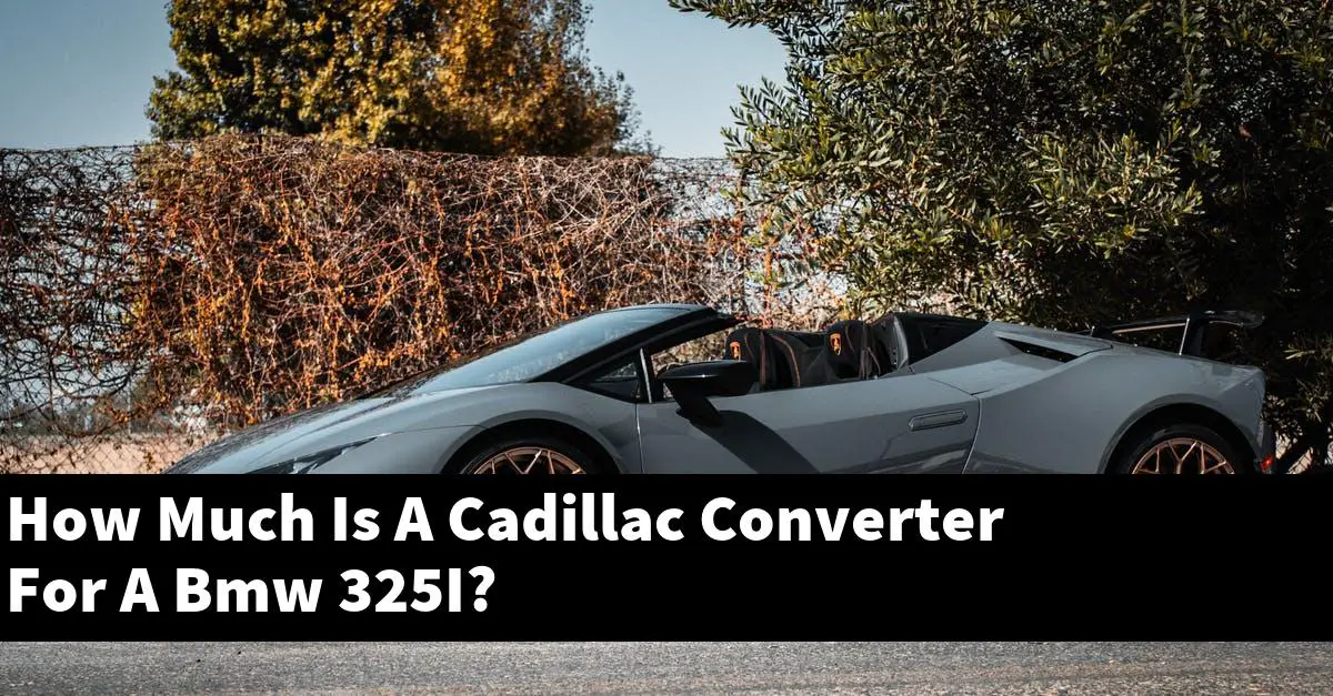 How Much Is A Cadillac Converter For A Bmw 325I?