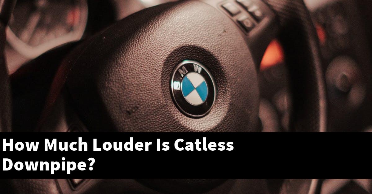 How Much Louder Is Catless Downpipe?