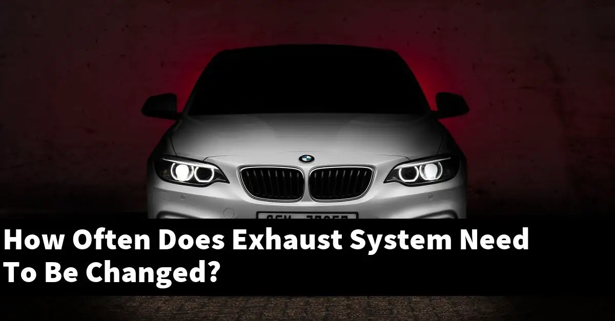 How Often Does Exhaust System Need To Be Changed?