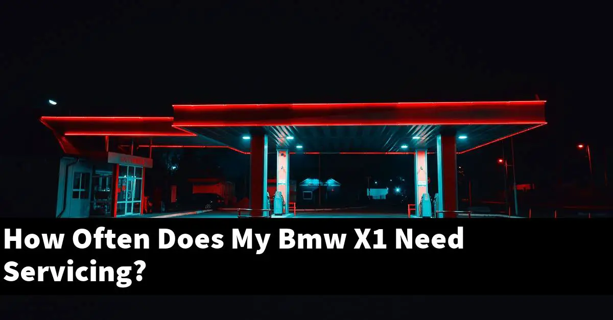How Often Does My Bmw X1 Need Servicing?
