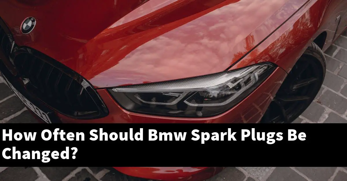 How Often Should Bmw Spark Plugs Be Changed?