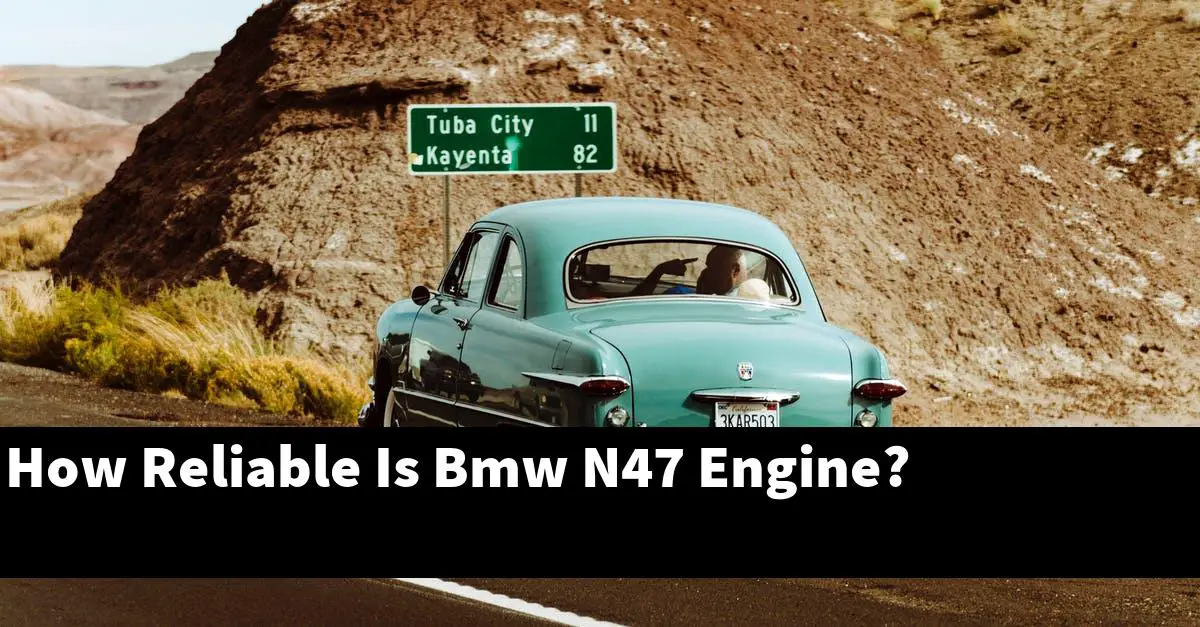How Reliable Is Bmw N47 Engine?
