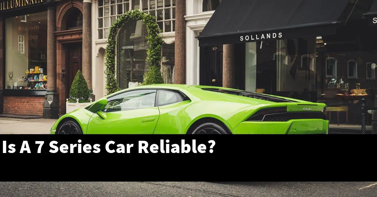 Is A 7 Series Car Reliable?