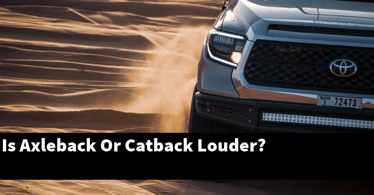 Is Axleback Or Catback Louder?