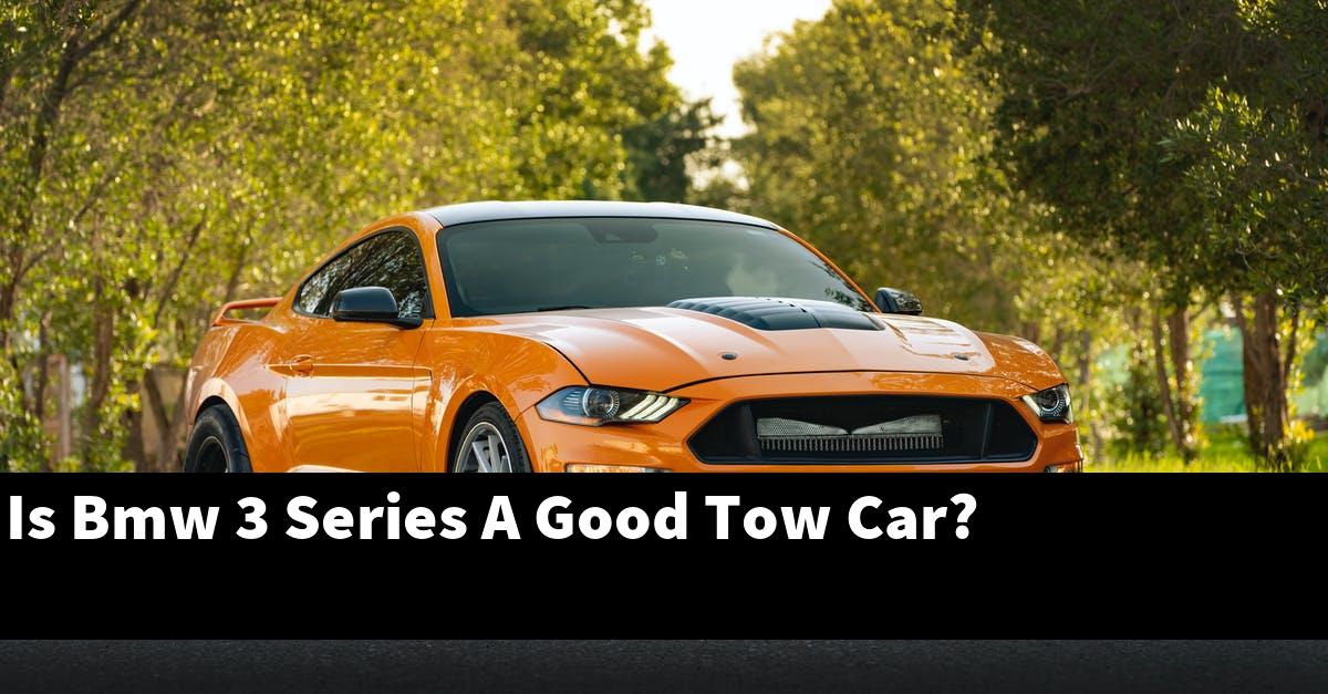 Is Bmw 3 Series A Good Tow Car?