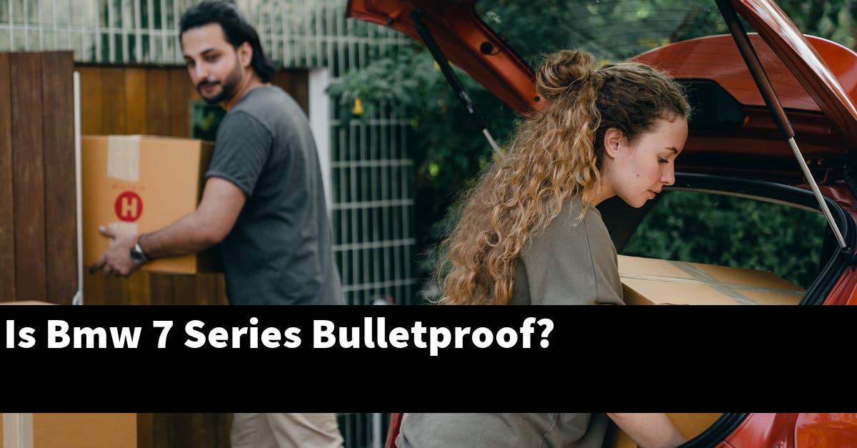Is Bmw 7 Series Bulletproof?