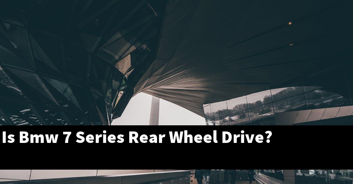 Is Bmw 7 Series Rear Wheel Drive?