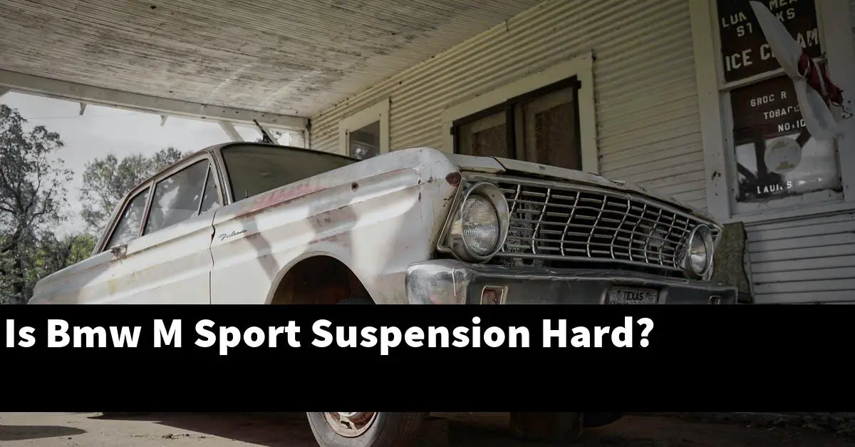 Is Bmw M Sport Suspension Hard?