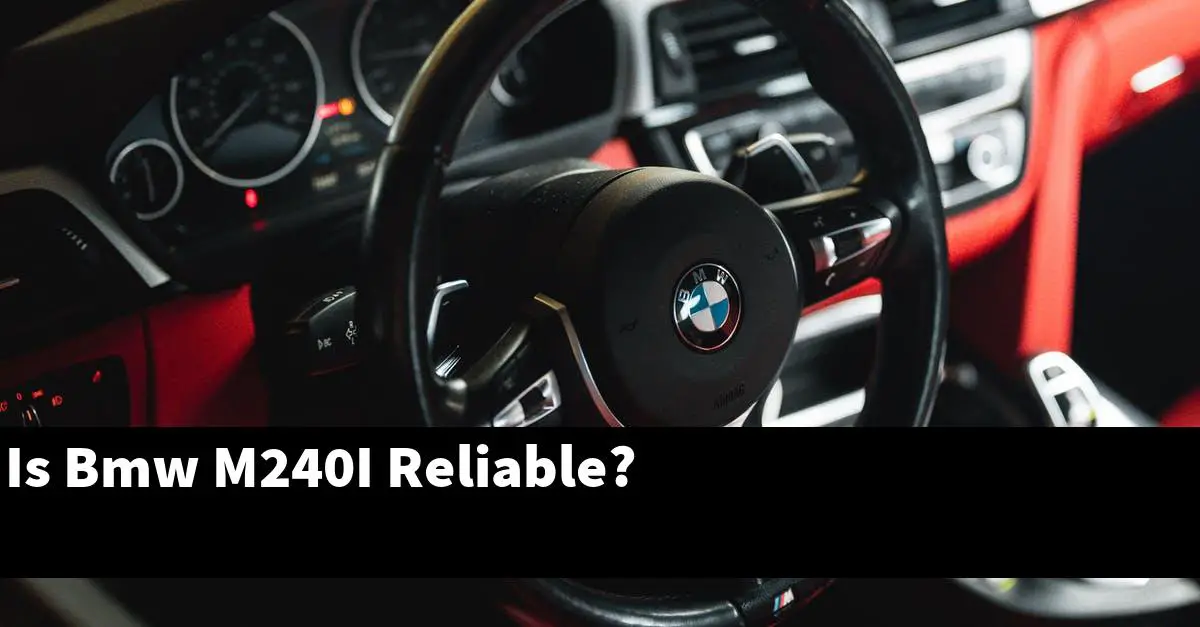Is Bmw M240I Reliable?