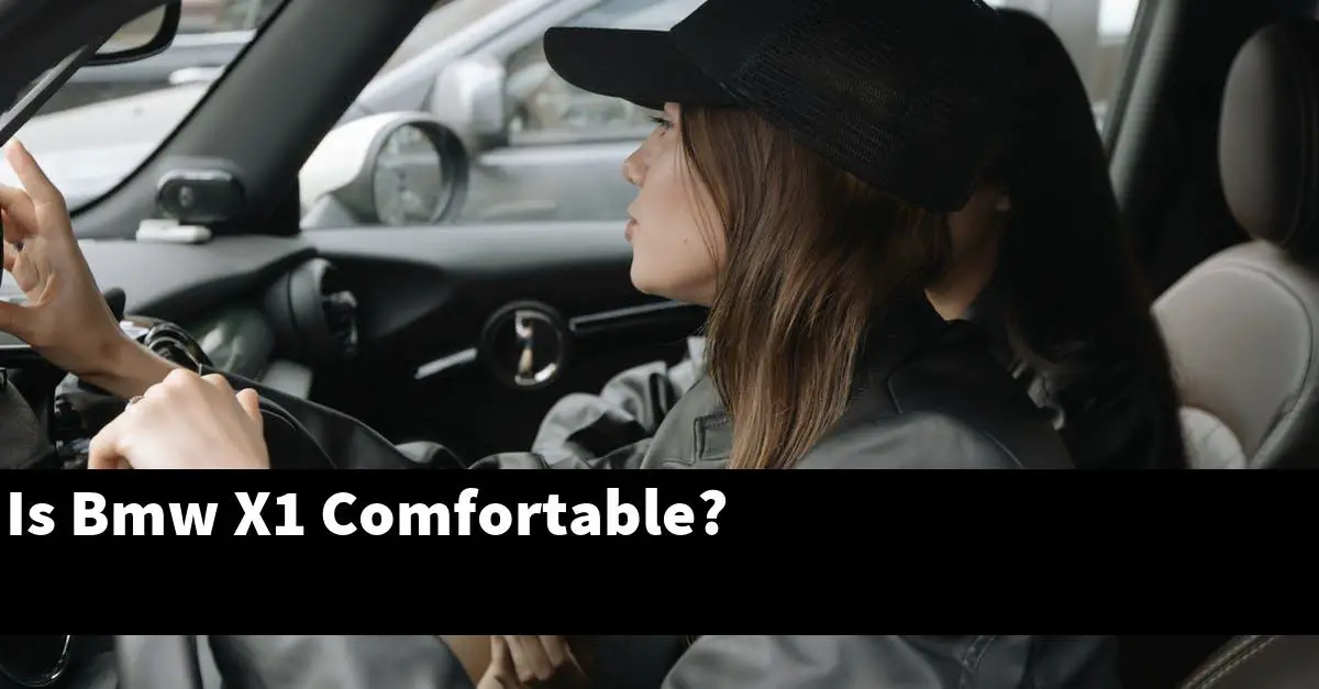 Is Bmw X1 Comfortable?