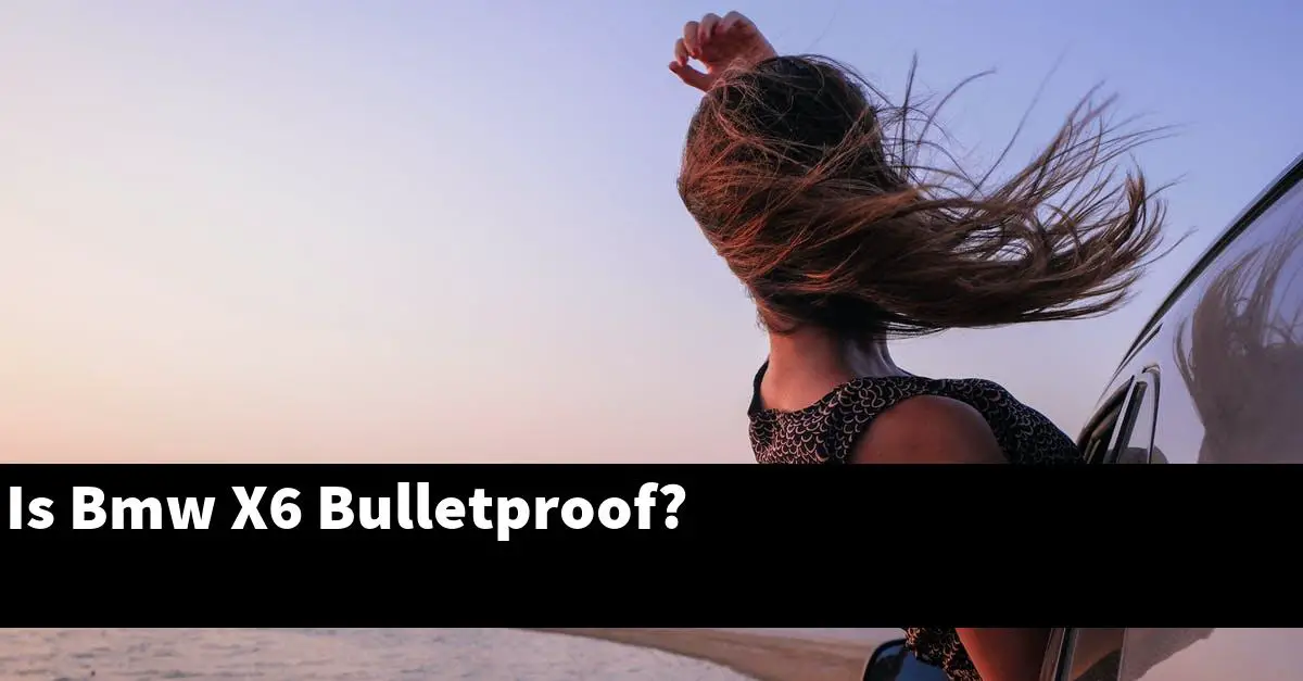 Is Bmw X6 Bulletproof?
