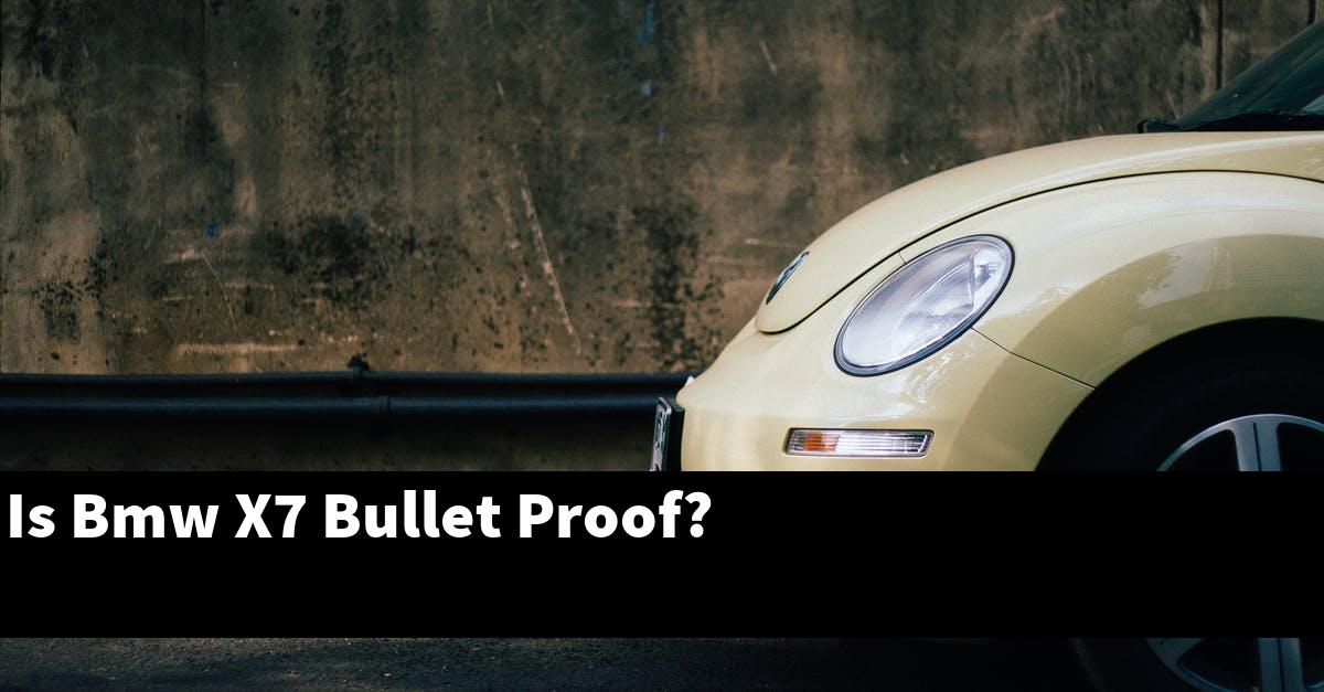 Is Bmw X7 Bullet Proof?