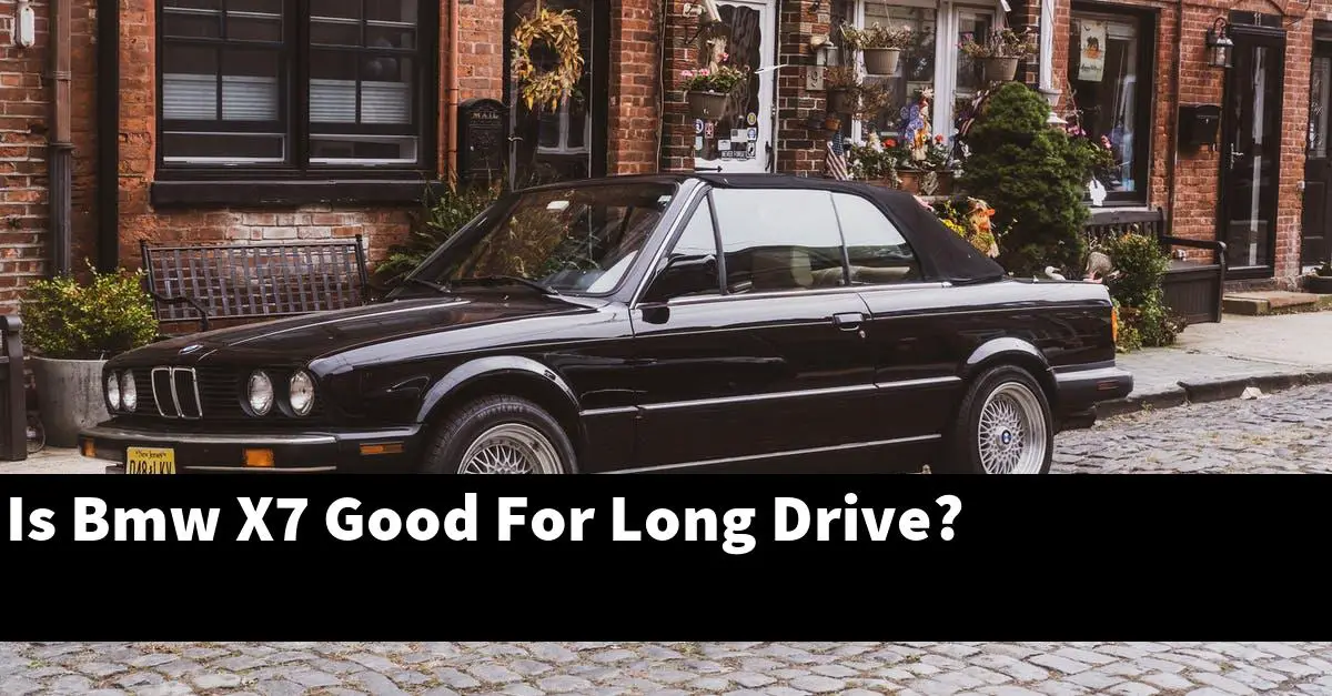 Is Bmw X7 Good For Long Drive?