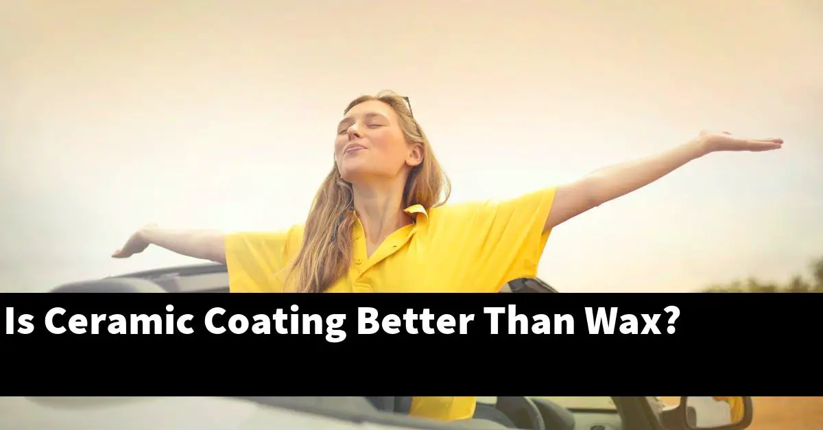 Is Ceramic Coating Better Than Wax?