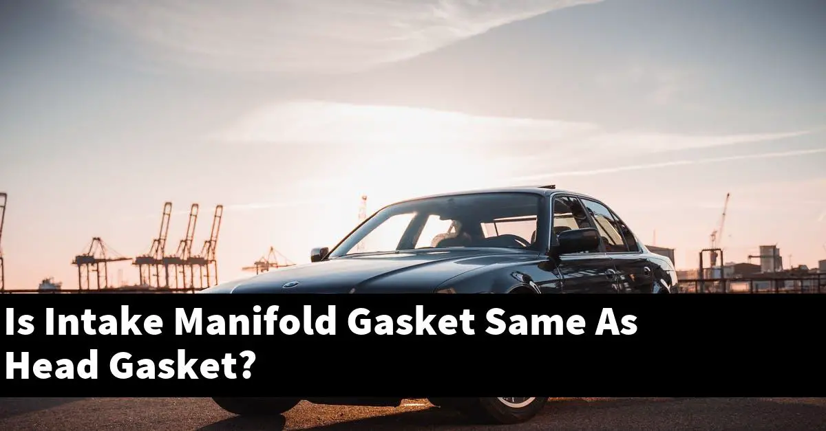 Is Intake Manifold Gasket Same As Head Gasket?
