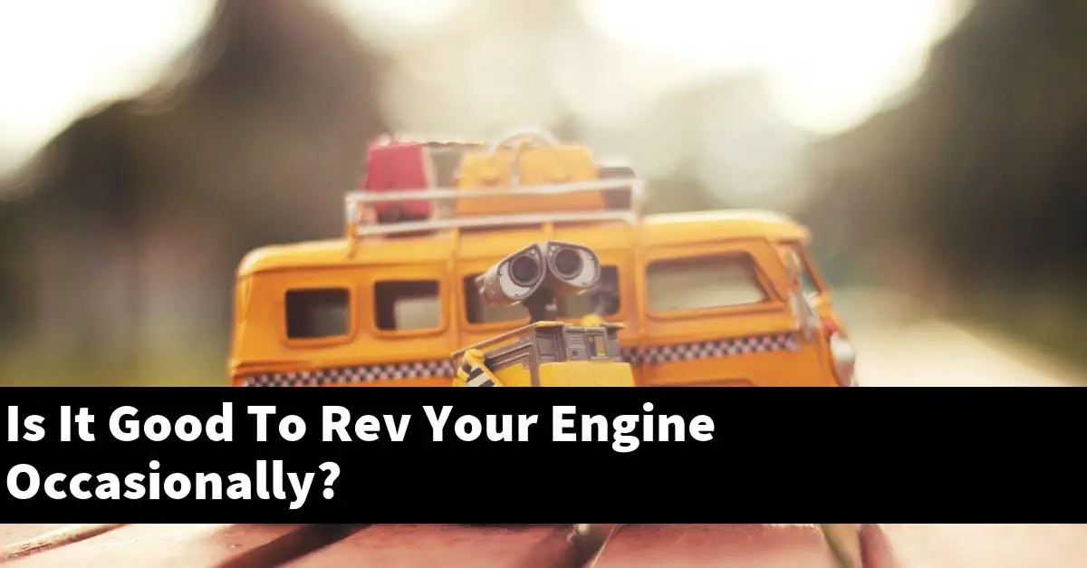 Is It Good To Rev Your Engine Occasionally?