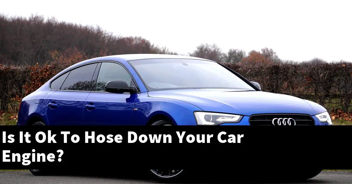 Is It Ok To Hose Down Your Car Engine?