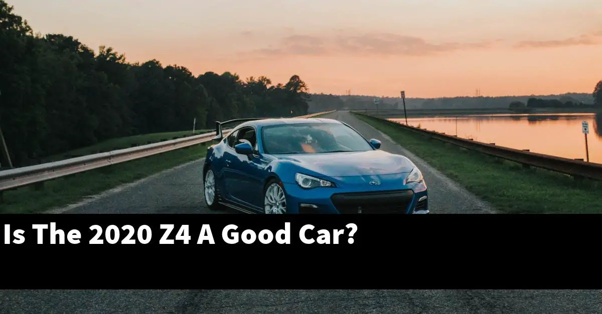 Is The 2020 Z4 A Good Car?