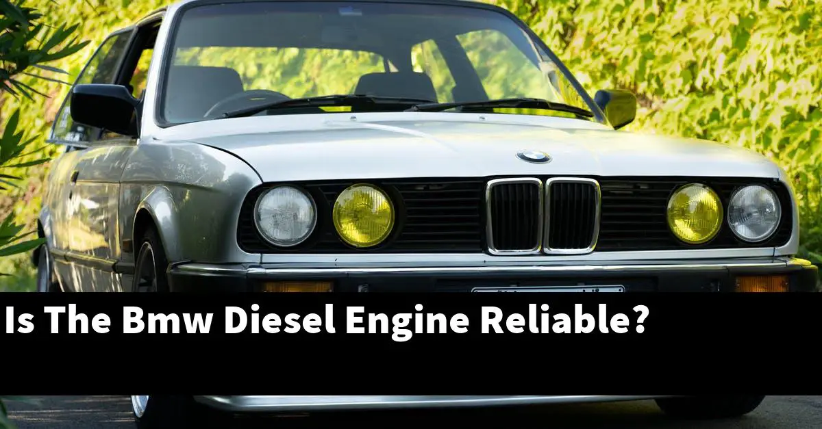 Is The Bmw Diesel Engine Reliable?