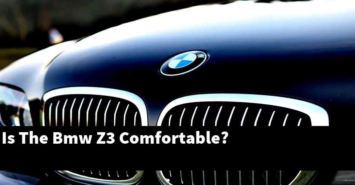 Is The Bmw Z3 Comfortable?
