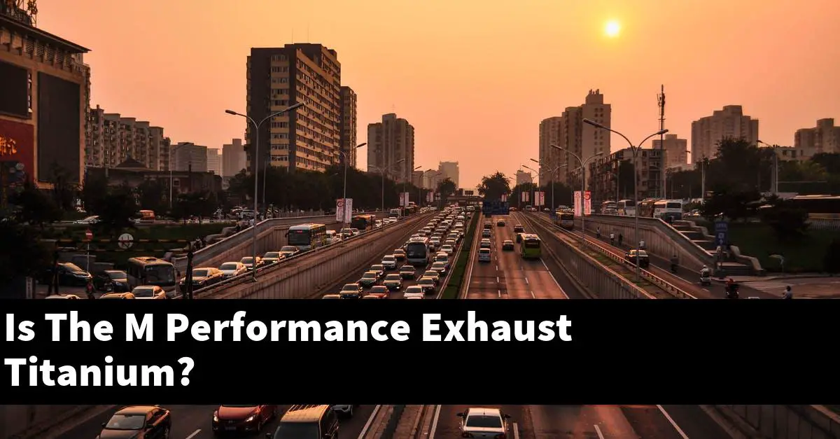 Is The M Performance Exhaust Titanium?
