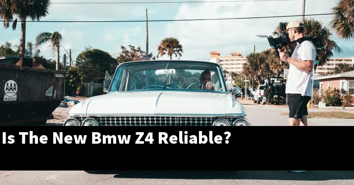 Is The New Bmw Z4 Reliable?