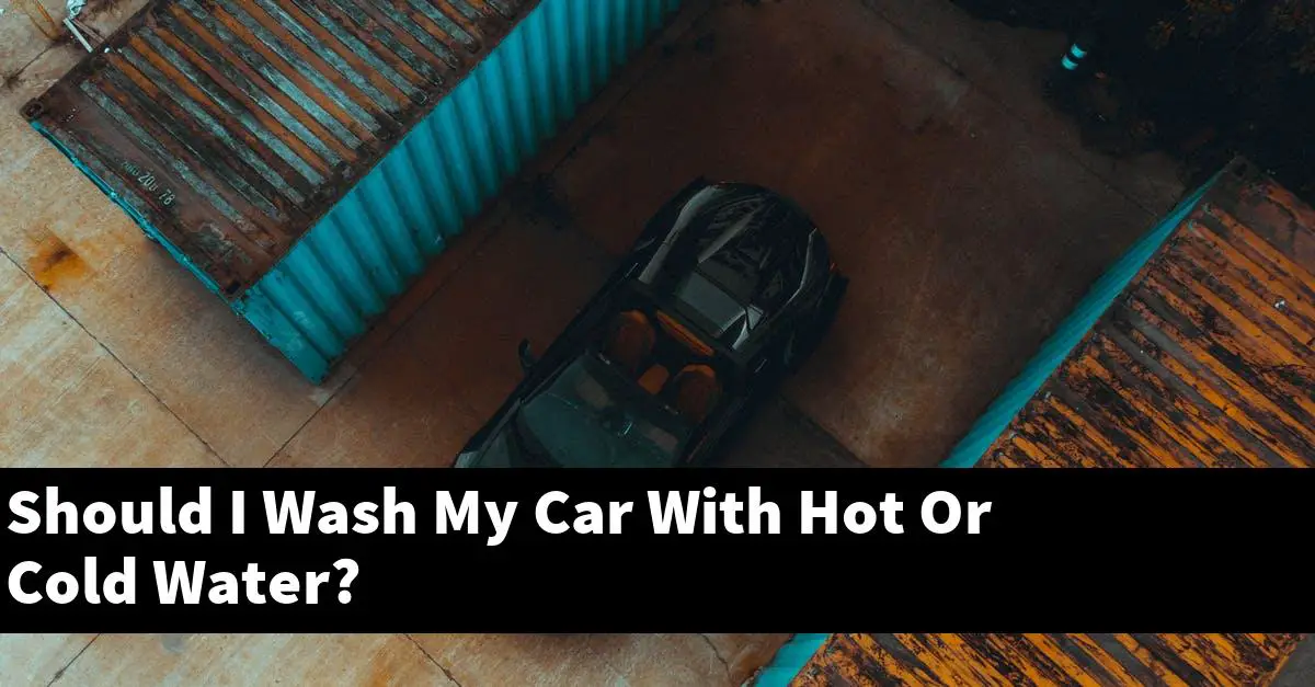 Should I Wash My Car With Hot Or Cold Water?