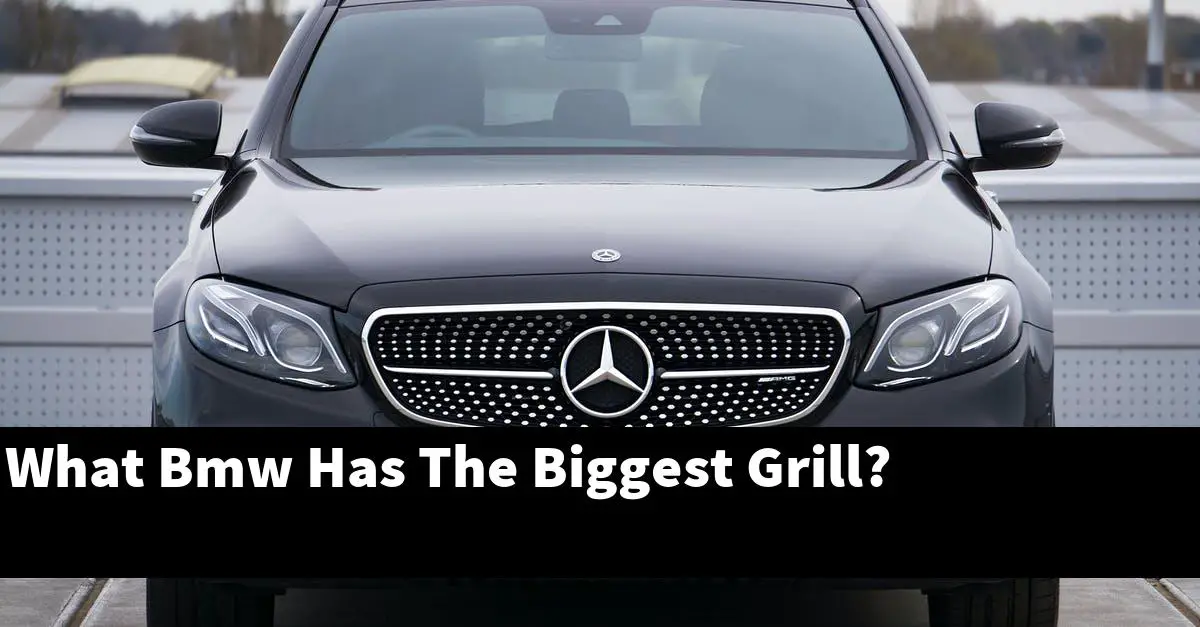 What Bmw Has The Biggest Grill?