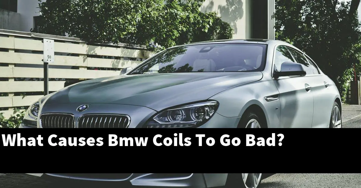 What Causes Bmw Coils To Go Bad?
