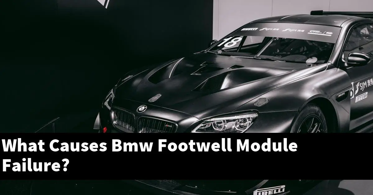 What Causes Bmw Footwell Module Failure?